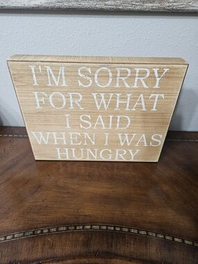 Wooden Wall Sign "I'm Sorry For What I Said When I Was Hungry" - Light Wood